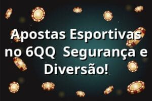 Apostas Esportivas no 6QQ ⭐ Segurança e Diversão!