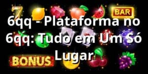 6qq - Plataforma no 6qq: Tudo em Um Só Lugar