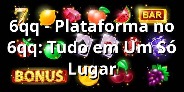 6qq - Plataforma no 6qq: Tudo em Um Só Lugar